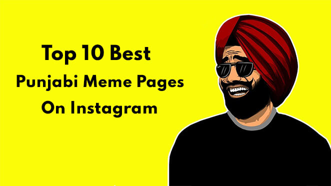 Top 10 Punjabi Meme Pages On Instagram Based On Popularity