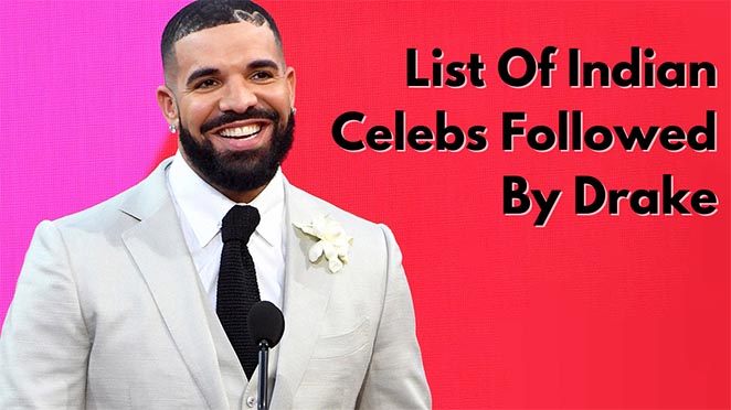 List Of Indian Celebrities Followed By Drake