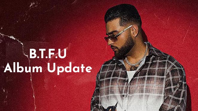 Karan Aujla Makes Important Announcements About His Upcoming Album BacTHafu*UP