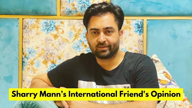 Here's What Sharry Mann’s International Friend's Opinion On Farmers’ Protest