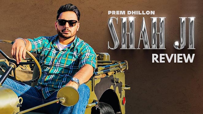 Shah Ji Review: Prem Dhillon Proves Nobody Does Gang Songs Better Than Him