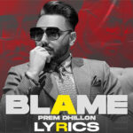 Blame Lyrics - Prem Dhillon