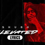Elevated Lyrics - Shubh