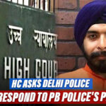 Bagga Case: Delhi HC Asks Delhi Police To Respond To Punjab Police's Plea To Quash Abduction FIR
