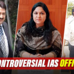 Top 10 Controversial IAS Officers! Here's More About The Controversies They're Linked With