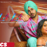 LA LA LA Lyrics - Neha Kakkar & Rohanpreet Singh