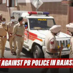 After Delhi, Now Rajasthan Police Registers Case Against Punjab Police