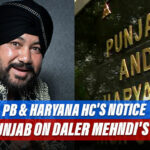 Punjab And Haryana High Court's Notice To Punjab On Daler Mehndi's Plea Against Conviction