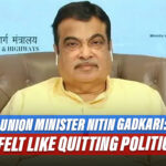 Union Minister Nitin Gadkari: I Felt Like Quitting, Politics Has Become All About Power