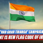 "Har Ghar Tiranga" Campaign, And The New Flag Code Of India: All You Need To Know