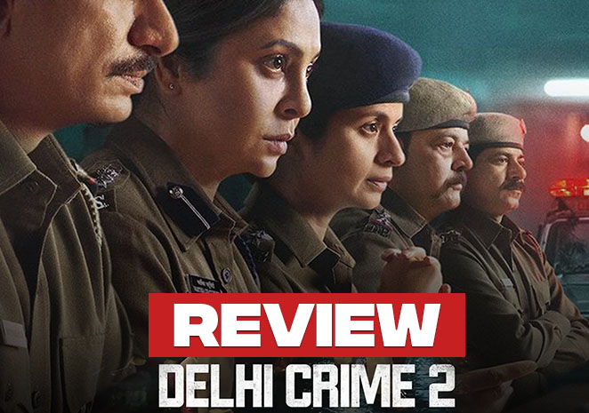Delhi Crime 2 Review: Shefali Shah Shines In The Hard Hitting & Engaging Crime Thriller