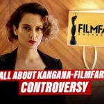 Filmfare Reacts To Kangans’s Allegations & Withdraws Her Nomination For Best Actress Award