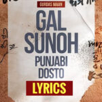 Gal Sunoh Punjabi Dosto Lyrics - Gurdas Maan