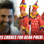 After Back To Back Flops, Akshay Kumar Demands Jaw-Dropping 125 Crores For Hera Pheri 3?