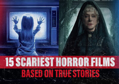 Top 15 Scariest Horror Films Based On True Stories/Events