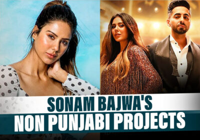 6 Non-Punjabi Movies & Songs Of Sonam Bajwa