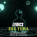 Dil Tera Lyrics - Harpreet Sran