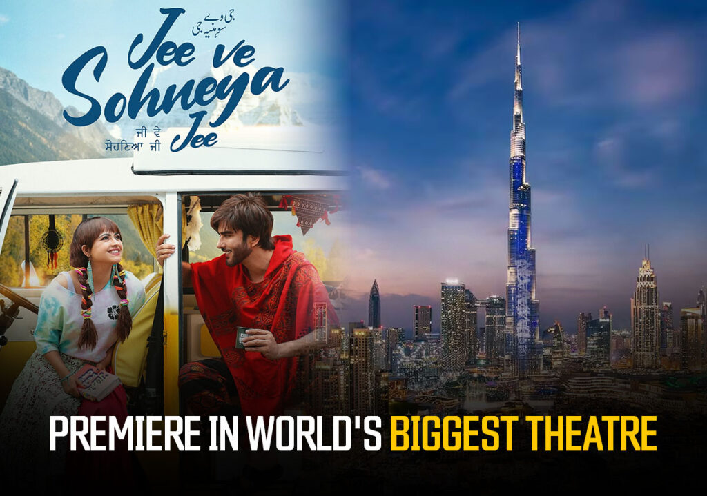Jee Ve Sohneya Jee Is Set To Make History With The Premiere In The World's Biggest Cinema Theater!!
